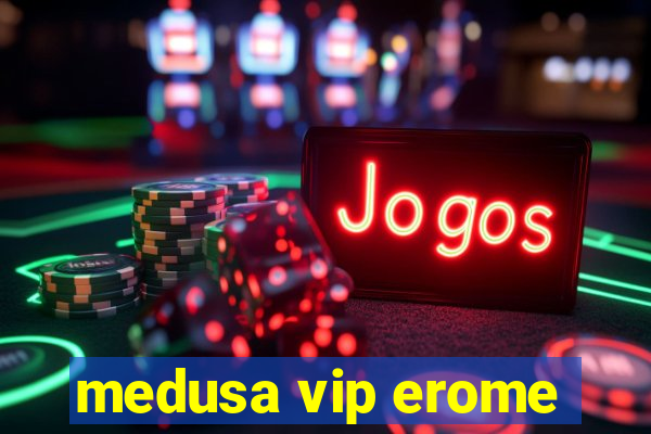 medusa vip erome